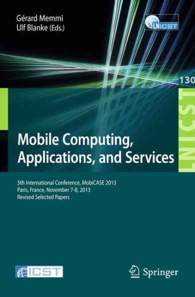 Mobile Computing, Applications, and Services: 5th International Conference, MobiCase 2013, Paris, France, November 7-8, 2013, Revised Selected Papers