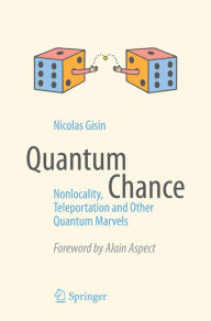 Title: Quantum Chance: Nonlocality, Teleportation and Other Quantum Marvels, Author: Nicolas Gisin