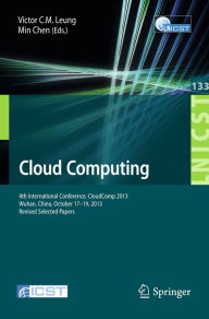 Title: Cloud Computing: 4th International Conference, CloudComp 2013, Wuhan, China, October 17-19, 2013, Revised Selected Papers, Author: Victor C.M. Leung