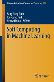 Title: Soft Computing in Machine Learning, Author: Sang-Yong Rhee