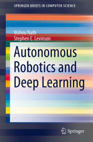 Title: Autonomous Robotics and Deep Learning, Author: Vishnu Nath