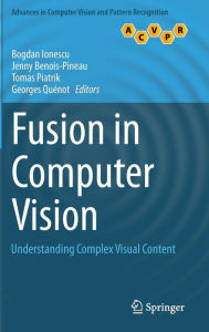 Title: Fusion in Computer Vision: Understanding Complex Visual Content, Author: Bogdan Ionescu