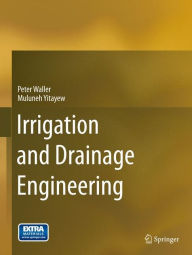 Download books free online pdf Irrigation and Drainage Engineering iBook 9783319056982 by Peter Waller, Muluneh Yitayew