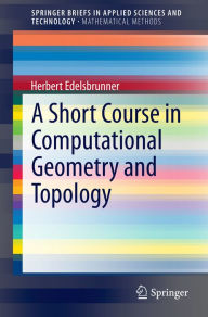 Title: A Short Course in Computational Geometry and Topology, Author: Herbert Edelsbrunner
