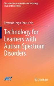 Title: Technology for Learners with Autism Spectrum Disorders, Author: Demetria Loryn Ennis-Cole