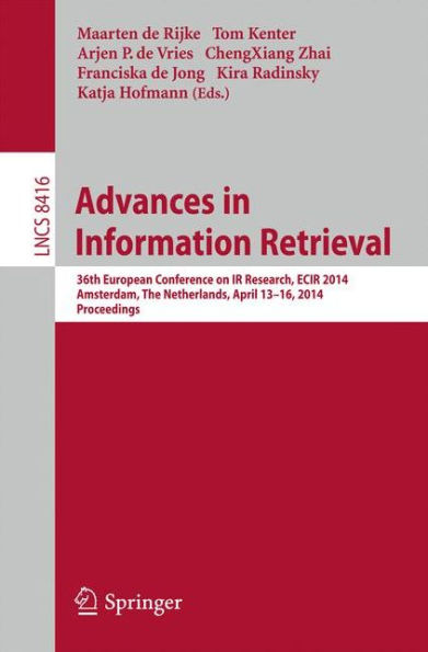 Advances in Information Retrieval: 36th European Conference on IR Research, ECIR 2014, Amsterdam, The Netherlands, April 13-16, 2014, Proceedings