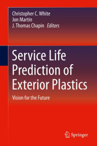 Title: Service Life Prediction of Exterior Plastics: Vision for the Future, Author: Christopher C. White