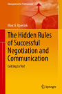 The Hidden Rules of Successful Negotiation and Communication: Getting to Yes!