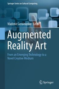 Title: Augmented Reality Art: From an Emerging Technology to a Novel Creative Medium, Author: Vladimir Geroimenko