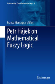 Title: Petr Hï¿½jek on Mathematical Fuzzy Logic, Author: Franco Montagna