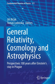 Title: General Relativity, Cosmology and Astrophysics: Perspectives 100 years after Einstein's stay in Prague, Author: Jirí Bicák