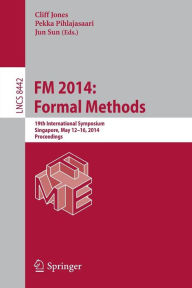Title: FM 2014: Formal Methods: 19th International Symposium, Singapore, May 12-16, 2014. Proceedings, Author: Cliff Jones