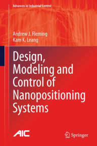 Title: Design, Modeling and Control of Nanopositioning Systems, Author: Andrew J. Fleming