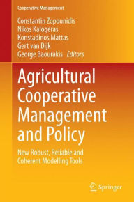Title: Agricultural Cooperative Management and Policy: New Robust, Reliable and Coherent Modelling Tools, Author: Constantin Zopounidis