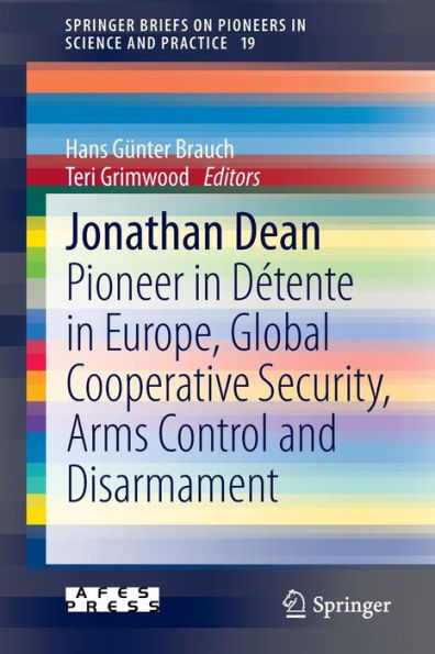 Jonathan Dean: Pioneer Dï¿½tente Europe, Global Cooperative Security, Arms Control and Disarmament