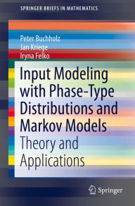 Title: Input Modeling with Phase-Type Distributions and Markov Models: Theory and Applications, Author: Peter Buchholz