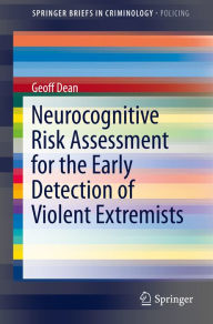 Title: Neurocognitive Risk Assessment for the Early Detection of Violent Extremists, Author: Geoff Dean