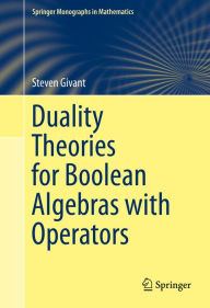 Title: Duality Theories for Boolean Algebras with Operators, Author: Steven Givant