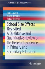 Title: School Size Effects Revisited: A Qualitative and Quantitative Review of the Research Evidence in Primary and Secondary Education, Author: Hans Luyten