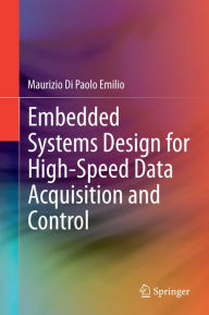 Title: Embedded Systems Design for High-Speed Data Acquisition and Control, Author: Maurizio Di Paolo Emilio