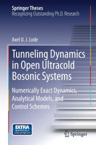 Title: Tunneling Dynamics in Open Ultracold Bosonic Systems: Numerically Exact Dynamics - Analytical Models - Control Schemes, Author: Axel U. J. Lode