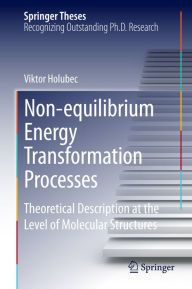Title: Non-equilibrium Energy Transformation Processes: Theoretical Description at the Level of Molecular Structures, Author: Viktor Holubec