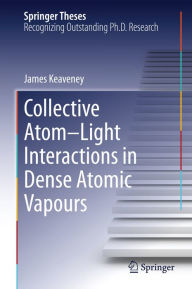 Title: Collective Atom-Light Interactions in Dense Atomic Vapours, Author: James Keaveney
