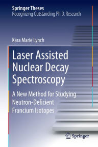Title: Laser Assisted Nuclear Decay Spectroscopy: A New Method for Studying Neutron-Deficient Francium Isotopes, Author: Kara Marie Lynch