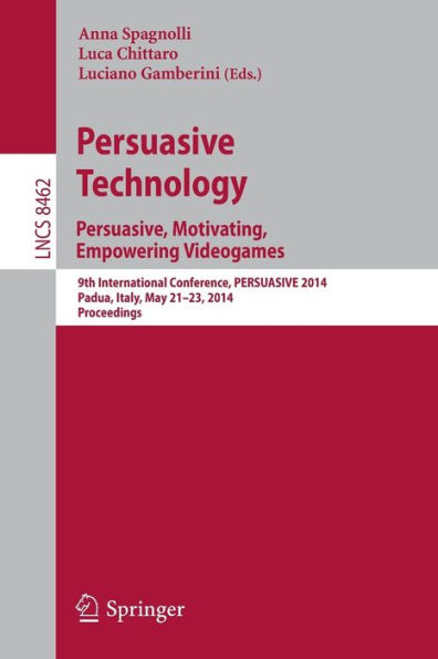 Persuasive Technology - Persuasive, Motivating, Empowering Videogames: 9th International Conference, PERSUASIVE 2014, Padua, Italy, May 21-23, 2014. Proceedings