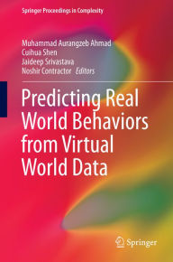 Title: Predicting Real World Behaviors from Virtual World Data, Author: Muhammad Aurangzeb Ahmad