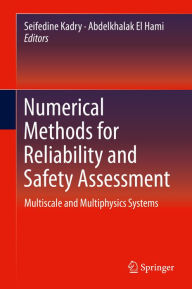 Title: Numerical Methods for Reliability and Safety Assessment: Multiscale and Multiphysics Systems, Author: Seifedine Kadry