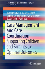 Title: Case Management and Care Coordination: Supporting Children and Families to Optimal Outcomes, Author: Janet Treadwell
