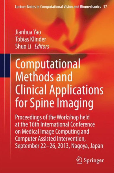 Computational Methods and Clinical Applications for Spine Imaging: Proceedings of the Workshop held at 16th International Conference on Medical Image Computing Computer Assisted Intervention, September 22-26, 2013, Nagoya, Japan