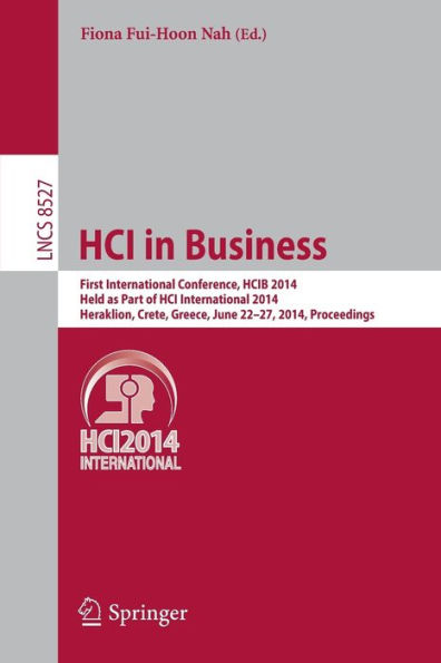 HCI in Business: First International Conference, HCIB 2014, Held as Part of HCI International 2014, Heraklion, Crete, Greece, June 22-27, 2014, Proceedings