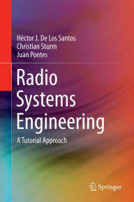 Title: Radio Systems Engineering: A Tutorial Approach, Author: Hïctor J. De Los Santos