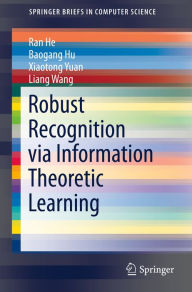 Title: Robust Recognition via Information Theoretic Learning, Author: Ran He