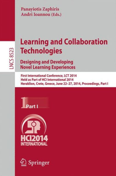 Learning and Collaboration Technologies: Designing and Developing Novel Learning Experiences: First International Conference, LCT 2014, Held as Part of HCI International 2014, Heraklion, Crete, Greece, June 22-27, 2014, Proceedings, Part I