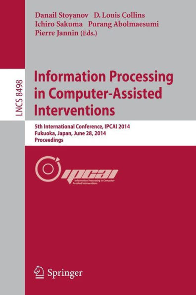 Information Processing in Computer-Assisted Interventions: 5th International Conference, IPCAI 2014, Fukuoka, Japan, June 28, 2014 Proceedings