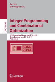 Title: Integer Programming and Combinatorial Optimization: 17th International Conference, IPCO 2014, Bonn, Germany, June 23-25, 2014, Proceedings, Author: Jon Lee