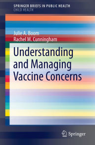 Title: Understanding and Managing Vaccine Concerns, Author: Julie A. Boom