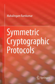 Title: Symmetric Cryptographic Protocols, Author: Mahalingam Ramkumar