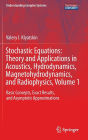 Stochastic Equations: Theory and Applications in Acoustics, Hydrodynamics, Magnetohydrodynamics, and Radiophysics, Volume 1: Basic Concepts, Exact Results, and Asymptotic Approximations