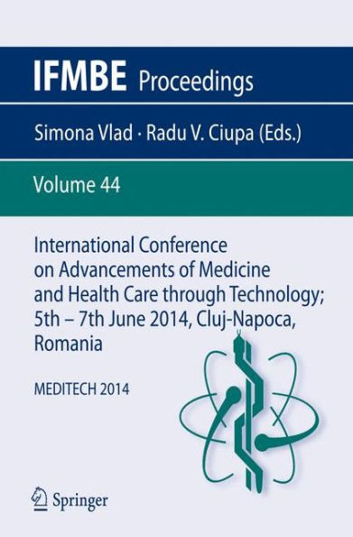 International Conference on Advancements of Medicine and Health Care through Technology; 5th - 7th June 2014, Cluj-Napoca, Romania: MEDITECH 2014