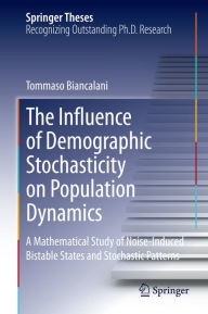 Title: The Influence of Demographic Stochasticity on Population Dynamics: A Mathematical Study of Noise-Induced Bistable States and Stochastic Patterns, Author: Tommaso Biancalani