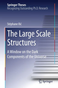 Title: The Large Scale Structures: A Window on the Dark Components of the Universe, Author: Stéphane Ilic