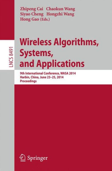 Wireless Algorithms, Systems, and Applications: 9th International Conference, WASA 2014, Harbin, China, June 23-25, 2014, Proceedings
