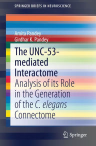 Title: The UNC-53-mediated Interactome: Analysis of its Role in the Generation of the C. elegans Connectome, Author: Amita Pandey