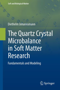 Title: The Quartz Crystal Microbalance in Soft Matter Research: Fundamentals and Modeling, Author: Diethelm Johannsmann