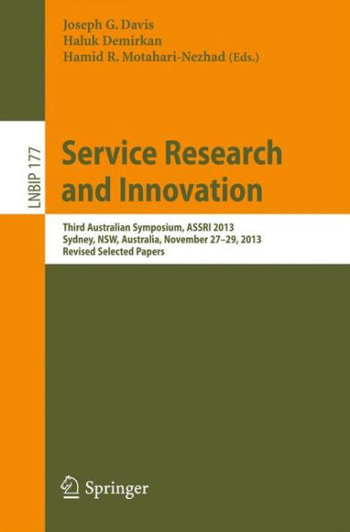 Service Research and Innovation: Third Australian Symposium, ASSRI 2013, Sydney, NSW, Australia, November 27-29, Revised Selected Papers