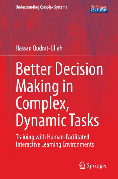 Better Decision Making in Complex, Dynamic Tasks: Training with Human-Facilitated Interactive Learning Environments